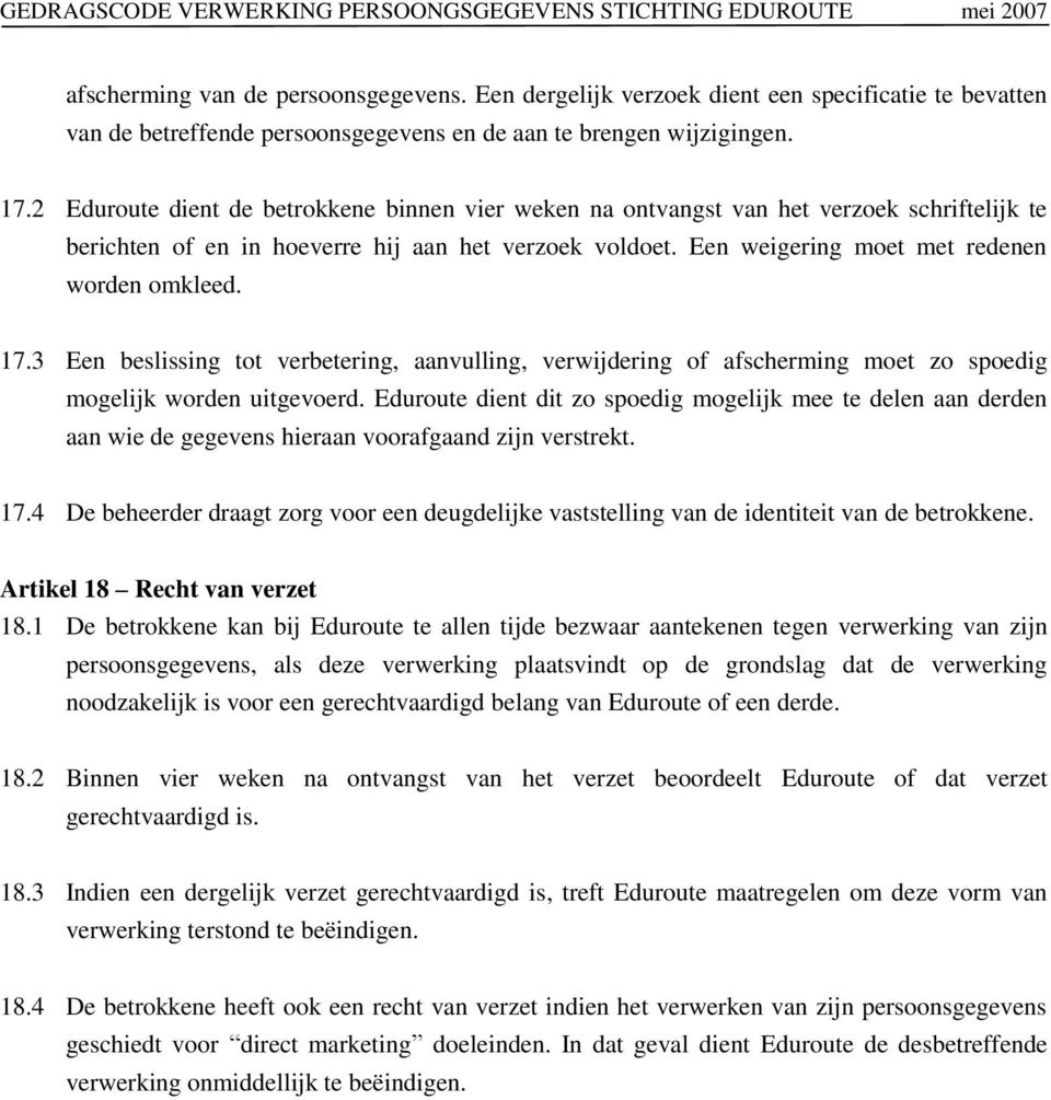 17.3 Een beslissing tot verbetering, aanvulling, verwijdering of afscherming moet zo spoedig mogelijk worden uitgevoerd.