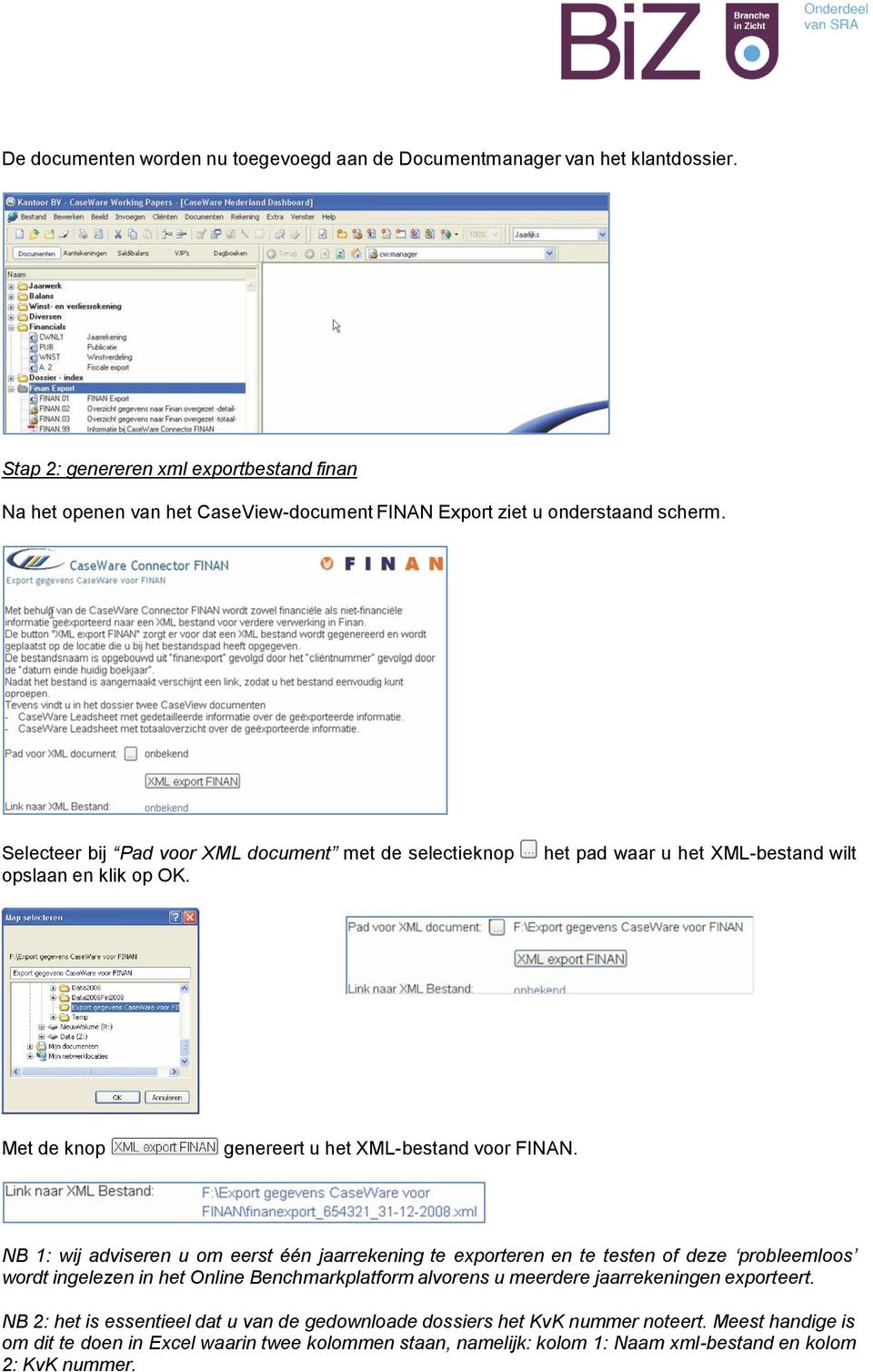 Selecteer bij Pad voor XML document met de selectieknop opslaan en klik op OK. het pad waar u het XML-bestand wilt Met de knop genereert u het XML-bestand voor FINAN.