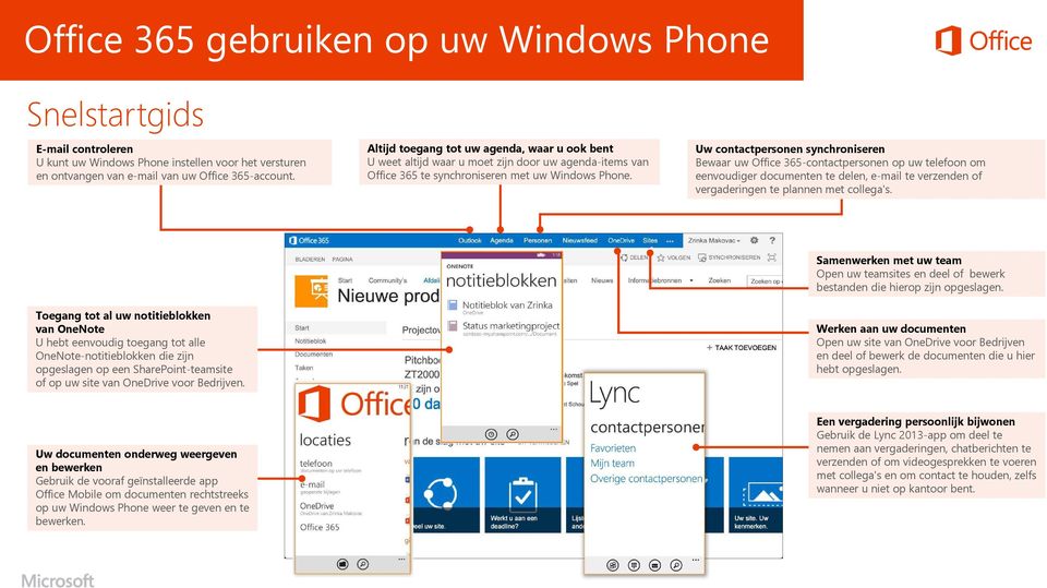 Uw contactpersonen synchroniseren Bewaar uw Office 365-contactpersonen op uw telefoon om eenvoudiger documenten te delen, e-mail te verzenden of vergaderingen te plannen met collega's.