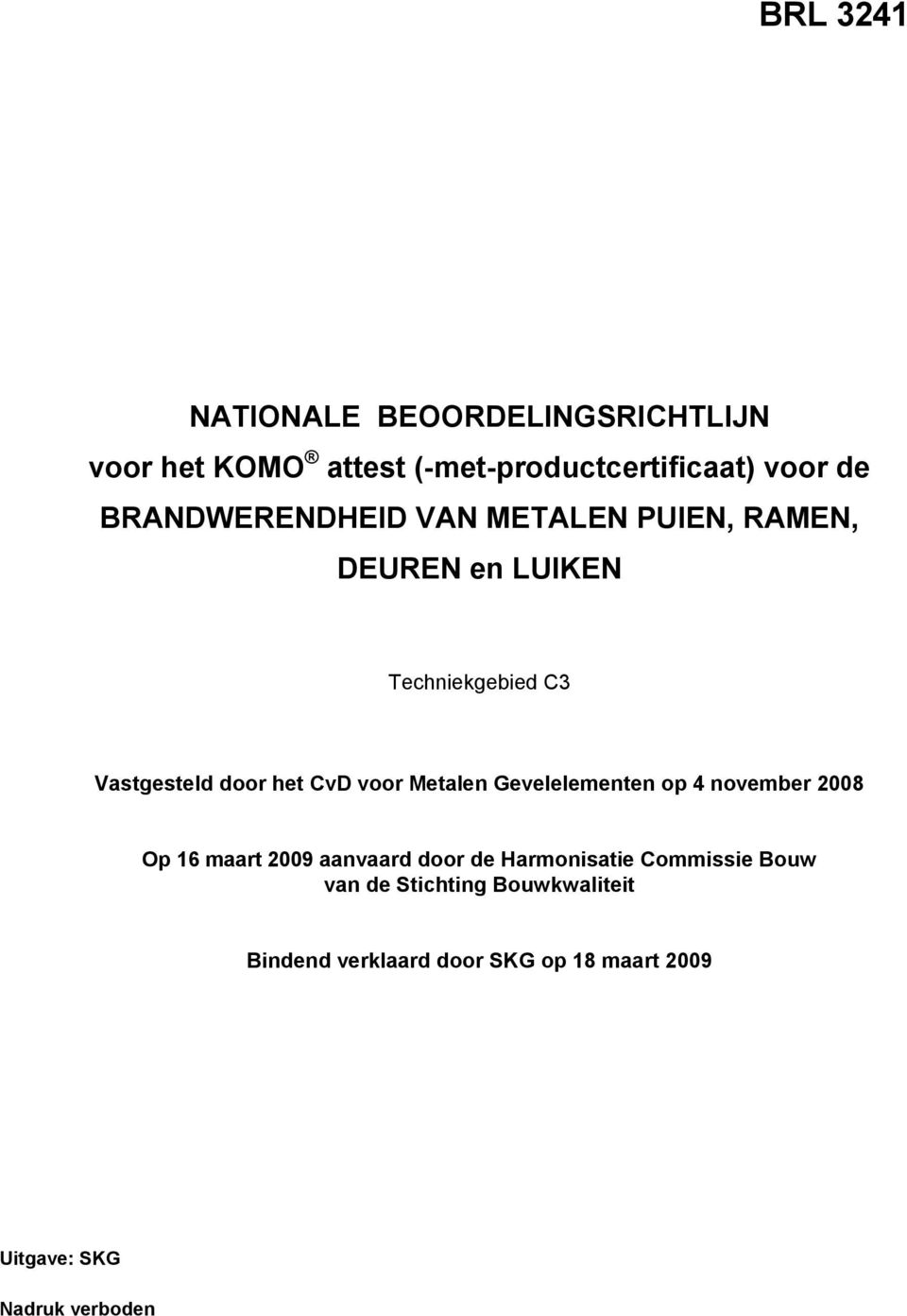 CvD voor Metalen Gevelelementen op 4 november 2008 Op 16 maart 2009 aanvaard door de Harmonisatie