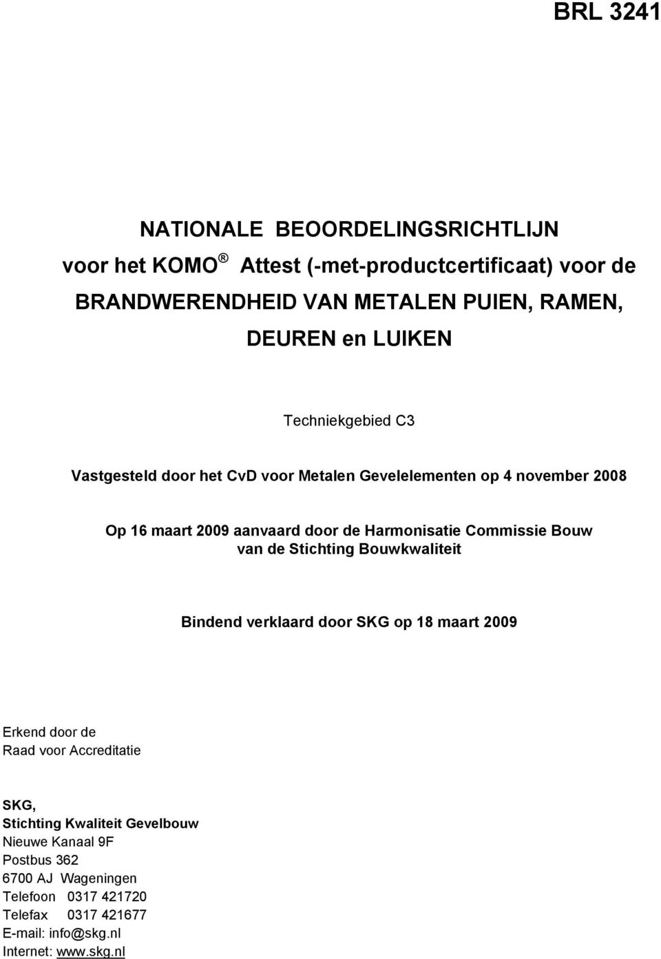 Commissie Bouw van de Stichting Bouwkwaliteit Bindend verklaard door SKG op 18 maart 2009 Erkend door de Raad voor Accreditatie SKG, Stichting