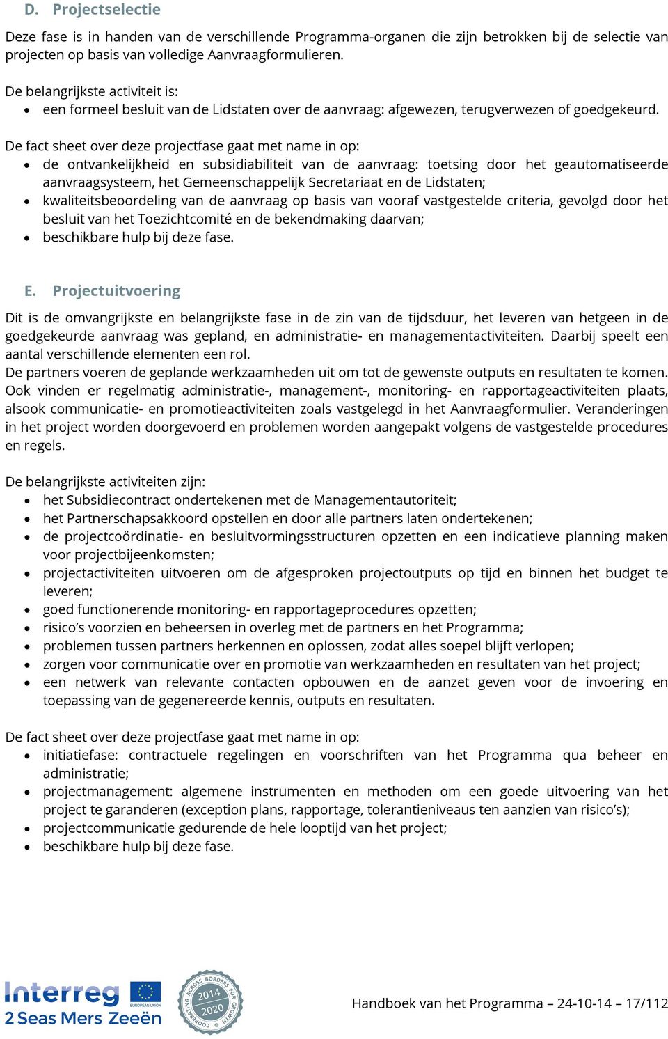 De fact sheet over deze projectfase gaat met name in op: de ontvankelijkheid en subsidiabiliteit van de aanvraag: toetsing door het geautomatiseerde aanvraagsysteem, het Gemeenschappelijk