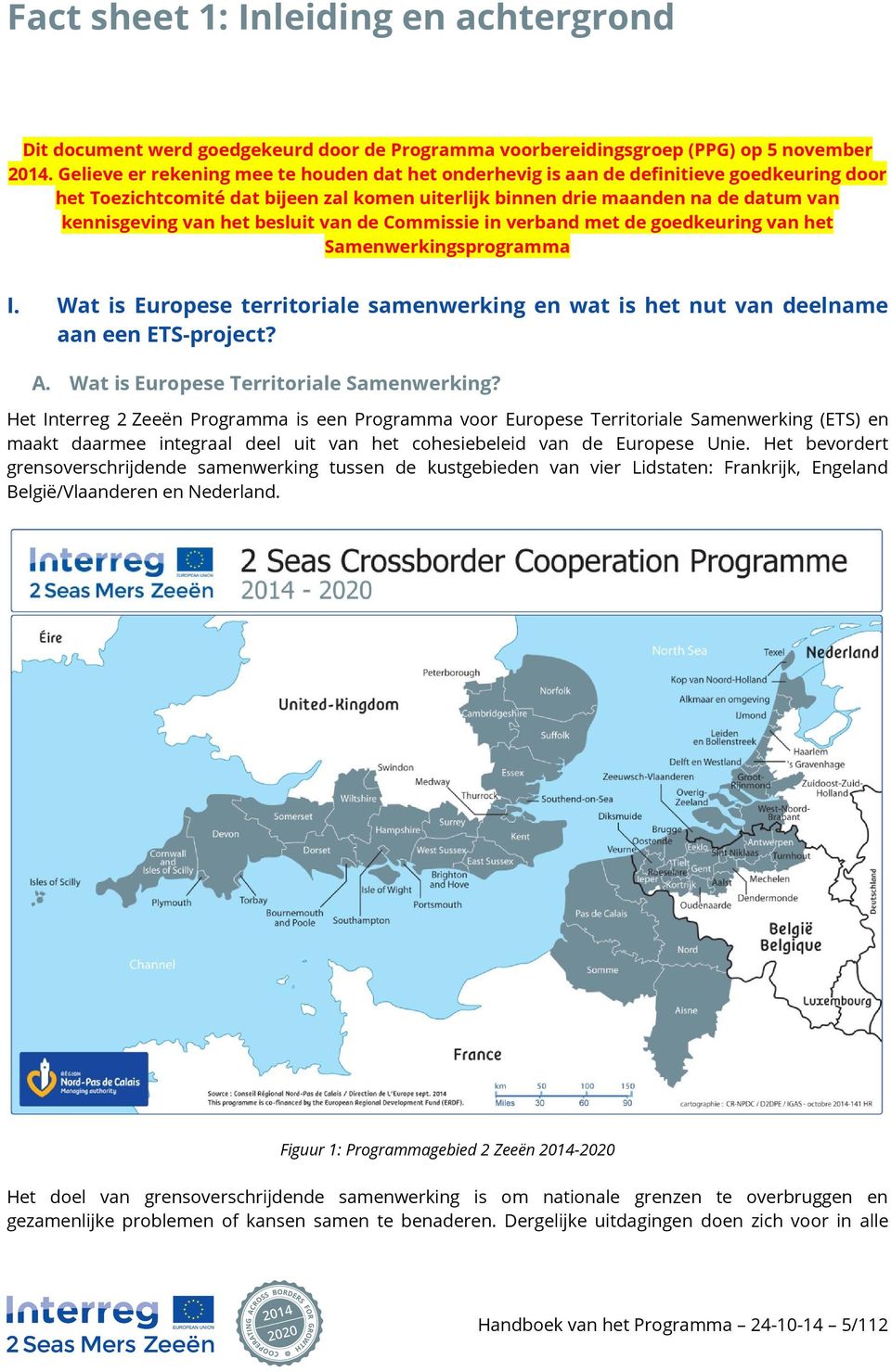 besluit van de Commissie in verband met de goedkeuring van het Samenwerkingsprogramma I. Wat is Europese territoriale samenwerking en wat is het nut van deelname aan een ETS-project? A.