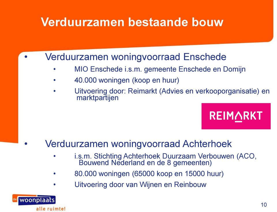 Verduurzamen woningvoorraad Achterhoek i.s.m. Stichting Achterhoek Duurzaam Verbouwen (ACO, Bouwend Nederland en de 8 gemeenten) 80.