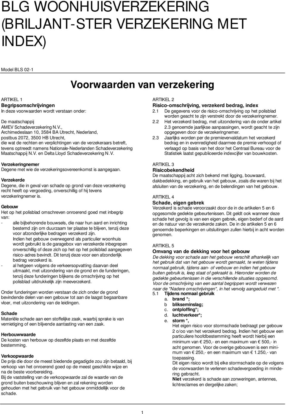 , Archimedeslaan 10, 3584 BA Utrecht, Nederland, postbus 2072, 3500 HB Utrecht, die wat de rechten en verplichtingen van de verzekeraars betreft, tevens optreedt namens Nationale-Nederlanden