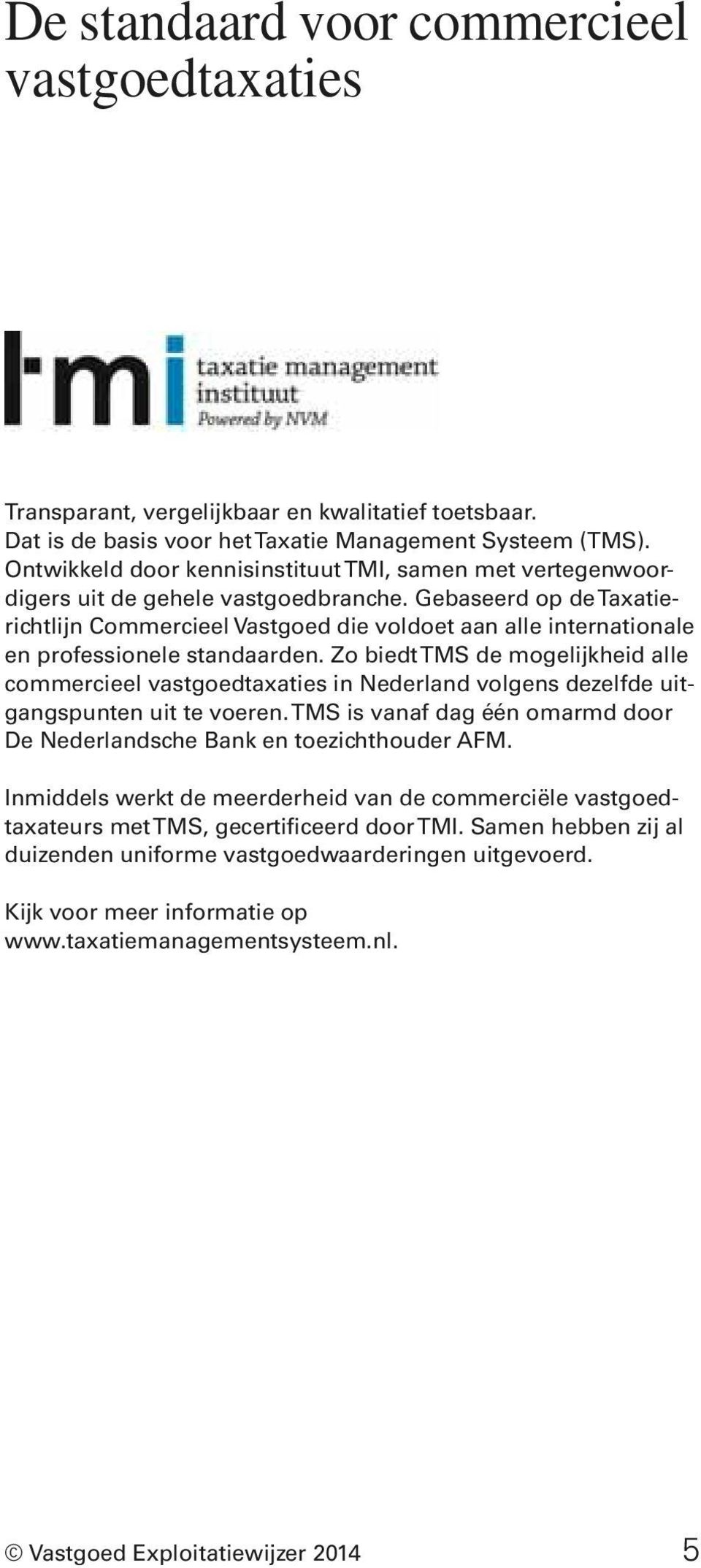 Gebaseerd op de Taxatierichtlijn Commercieel Vastgoed die voldoet aan alle internationale en professionele standaarden.