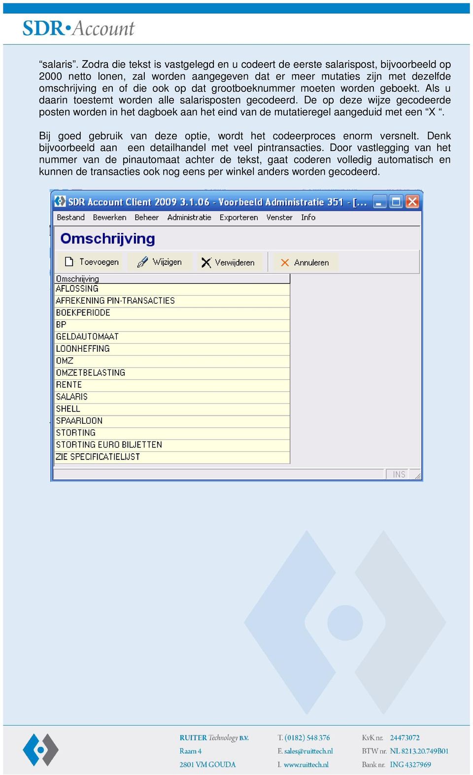 die ook op dat grootboeknummer moeten worden geboekt. Als u daarin toestemt worden alle salarisposten gecodeerd.