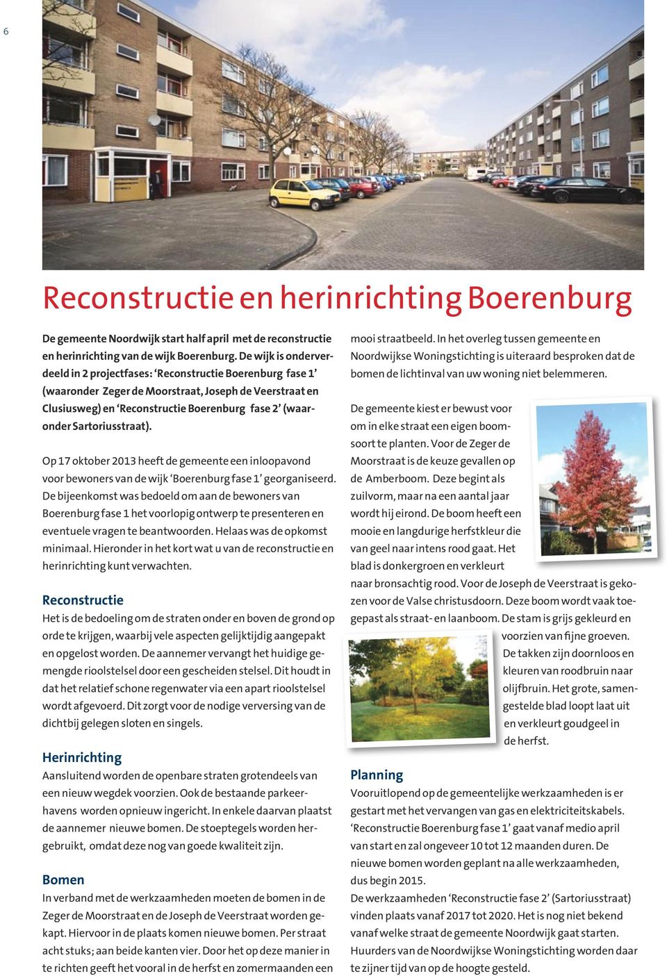 Sartoriusstraat). Op 17 oktober 2013 heeft de gemeente een inloopavond voor bewoners van de wijk Boerenburg fase 1 georganiseerd.