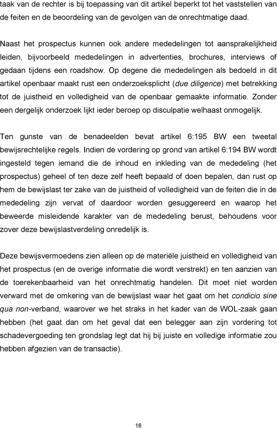 Op degene die mededelingen als bedoeld in dit artikel openbaar maakt rust een onderzoeksplicht (due diligence) met betrekking tot de juistheid en volledigheid van de openbaar gemaakte informatie.