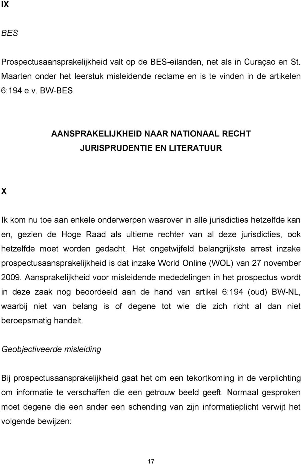 al deze jurisdicties, ook hetzelfde moet worden gedacht. Het ongetwijfeld belangrijkste arrest inzake prospectusaansprakelijkheid is dat inzake World Online (WOL) van 27 november 2009.