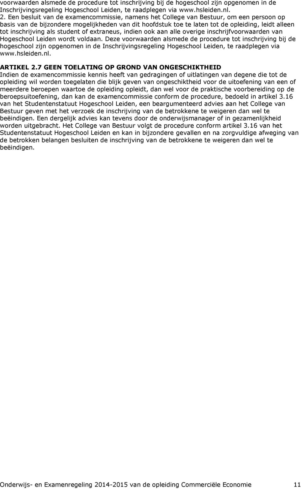 inschrijving als student of extraneus, indien ook aan alle overige inschrijfvoorwaarden van Hogeschool Leiden wordt voldaan.