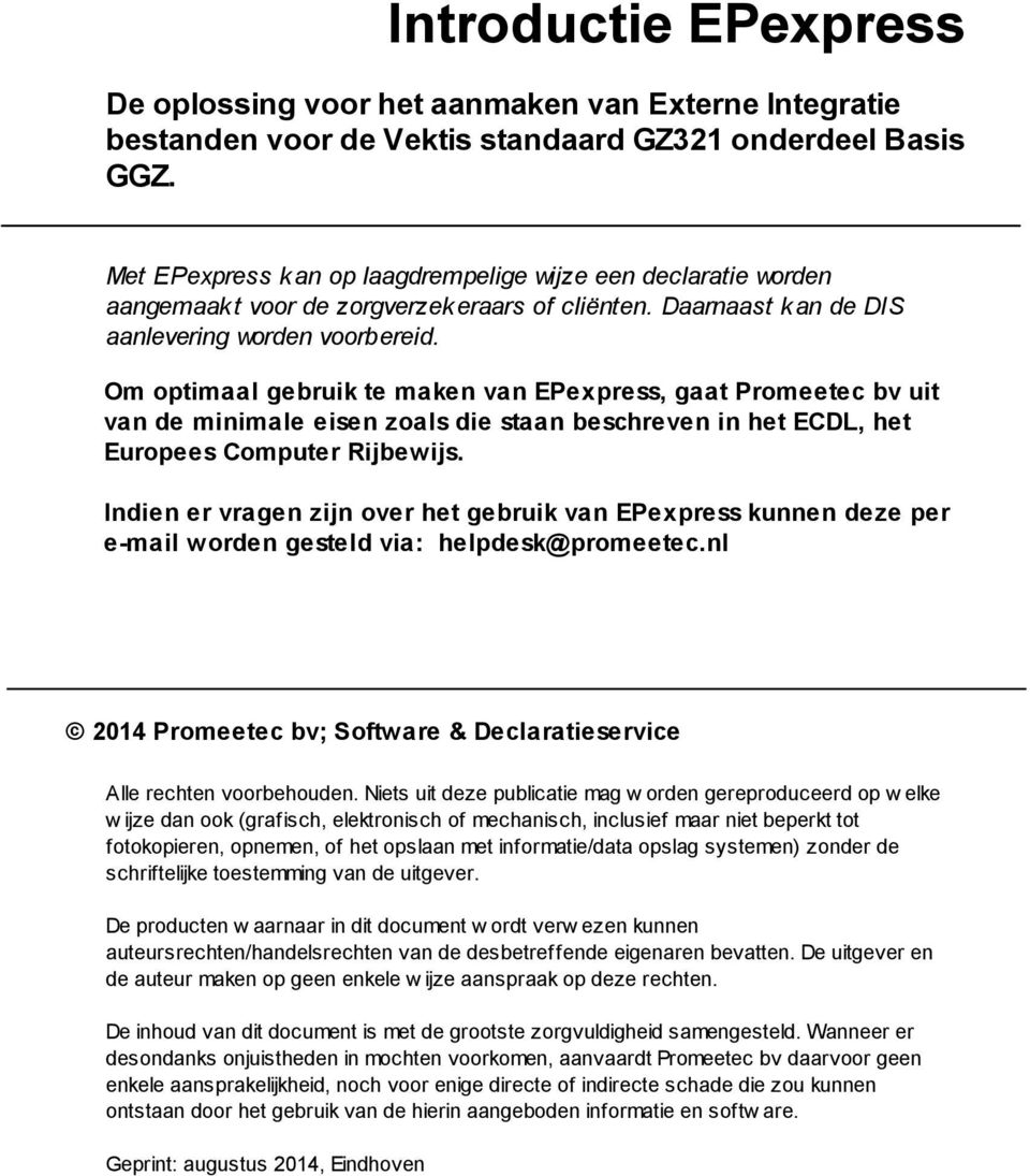 Om optimaal gebruik te maken van EPexpress, gaat Promeetec bv uit van de minimale eisen zoals die staan beschreven in het ECDL, het Europees Computer Rijbewijs.