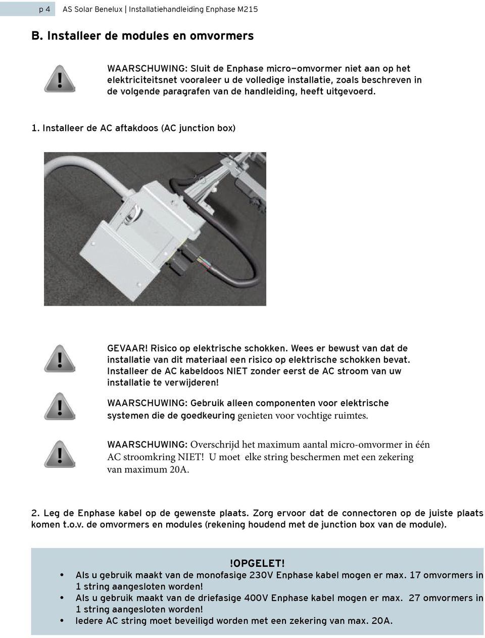 de handleiding, heeft uitgevoerd. 1. Installeer de AC aftakdoos (AC junction box) GEVAAR! Risico op elektrische schokken.