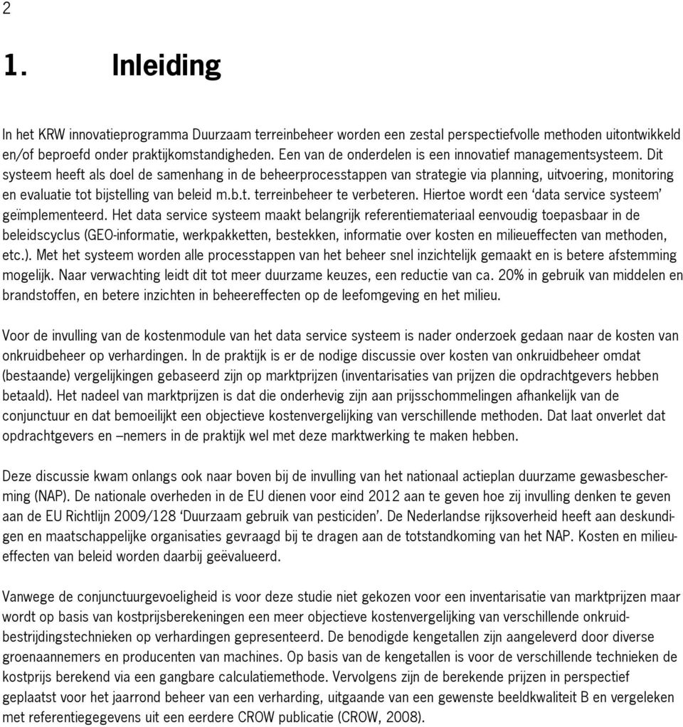 Dit systeem heeft als doel de samenhang in de beheerprocesstappen van strategie via planning, uitvoering, monitoring en evaluatie tot bijstelling van beleid m.b.t. terreinbeheer te verbeteren.