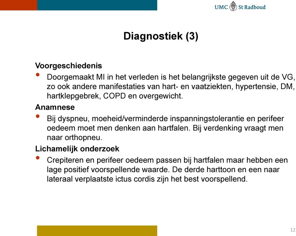 Anamnese Bij dyspneu, moeheid/verminderde inspanningstolerantie en perifeer oedeem moet men denken aan hartfalen.