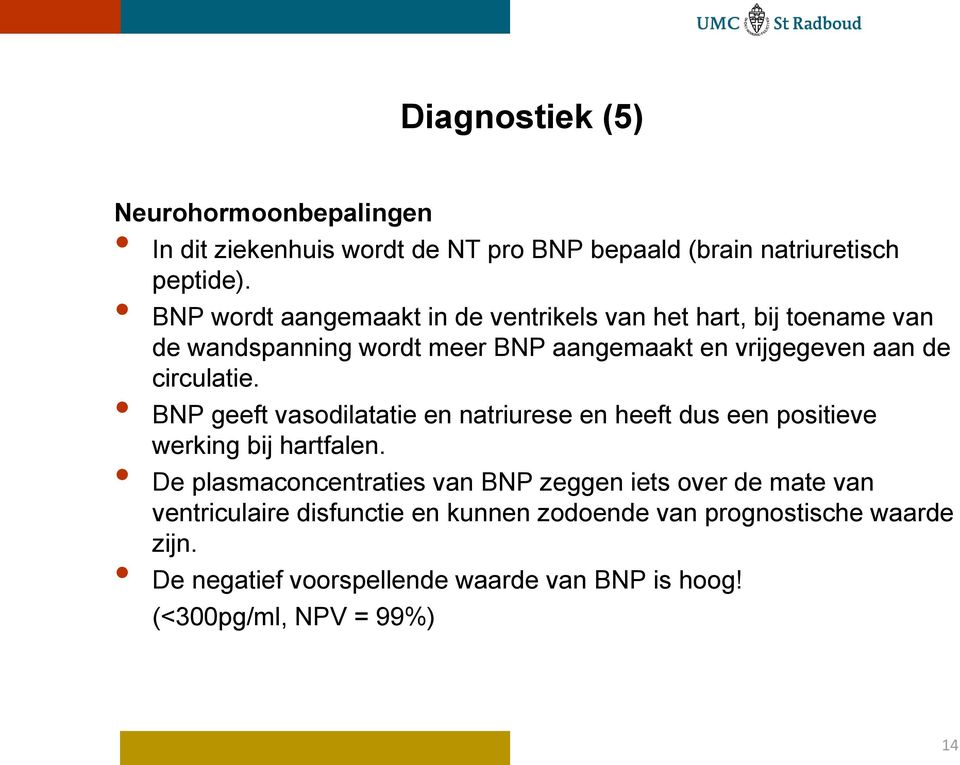 circulatie. BNP geeft vasodilatatie en natriurese en heeft dus een positieve werking bij hartfalen.