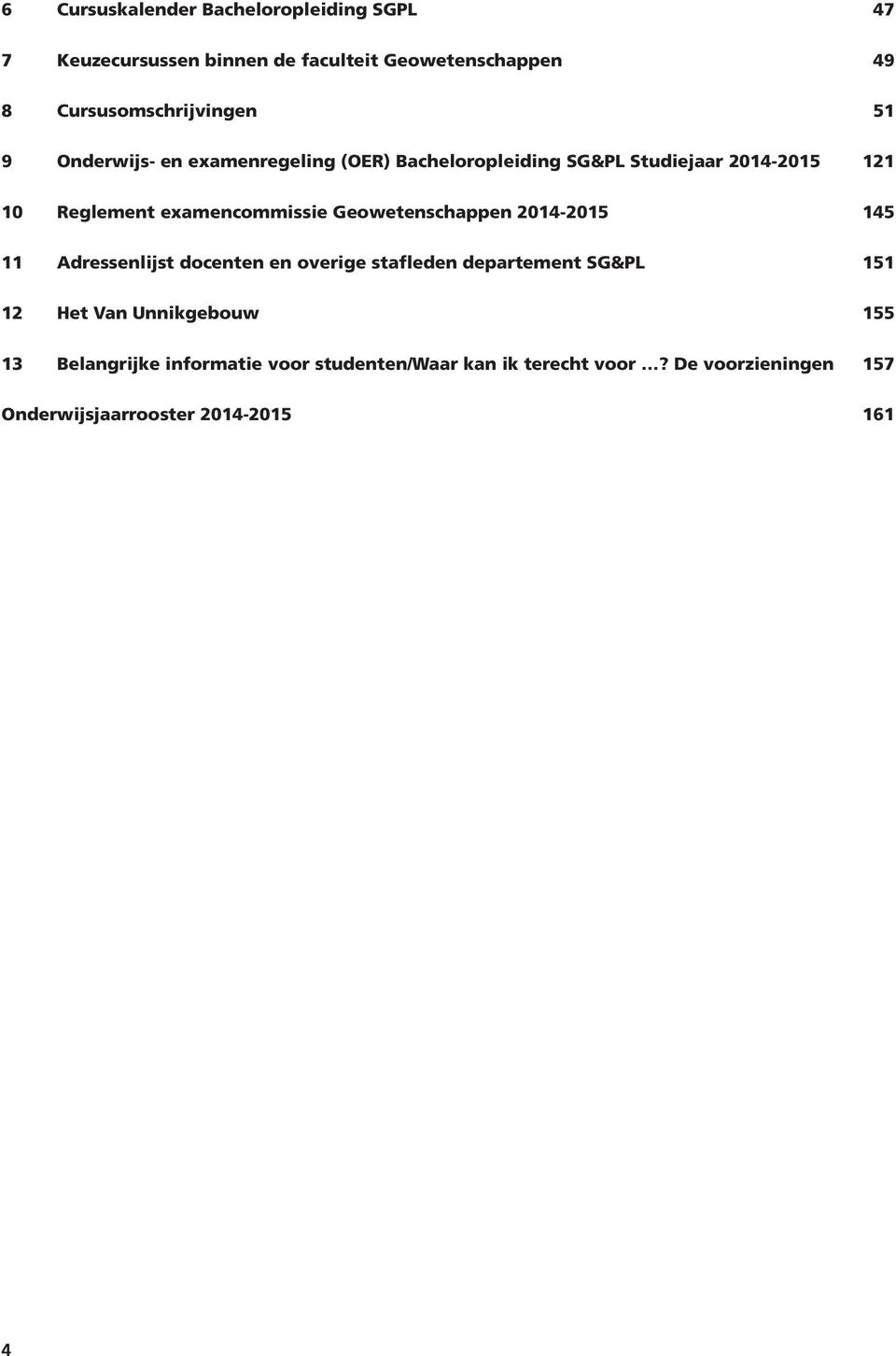 Geowetenschappen 2014-2015 145 11 Adressenlijst docenten en overige stafleden departement SG&PL 151 12 Het Van Unnikgebouw