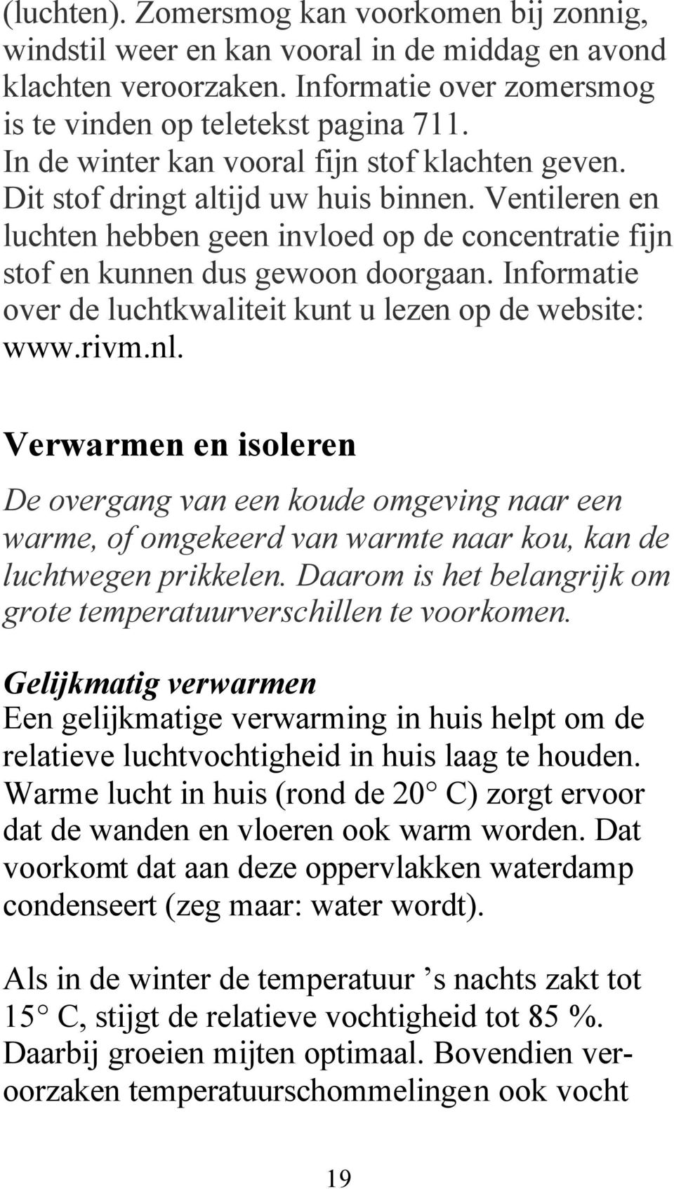 Informatie over de luchtkwaliteit kunt u lezen op de website: www.rivm.nl.