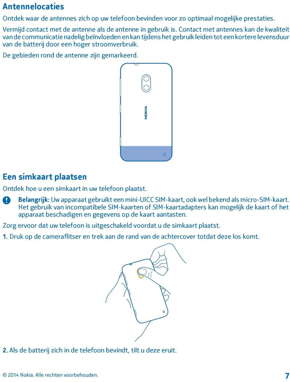 De gebieden rond de antenne zijn gemarkeerd. Een simkaart plaatsen Ontdek hoe u een simkaart in uw telefoon plaatst.