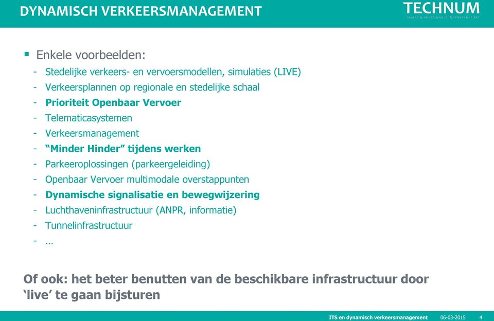 Parkeeroplossingen (parkeergeleiding) - Openbaar Vervoer multimodale overstappunten - Dynamische signalisatie en bewegwijzering -