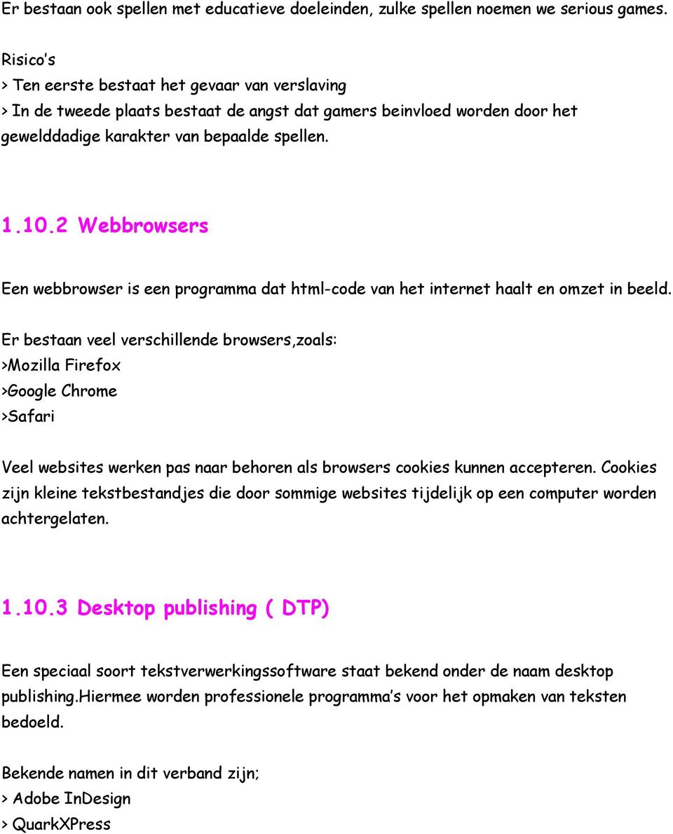 2 Webbrowsers Een webbrowser is een programma dat html-code van het internet haalt en omzet in beeld.