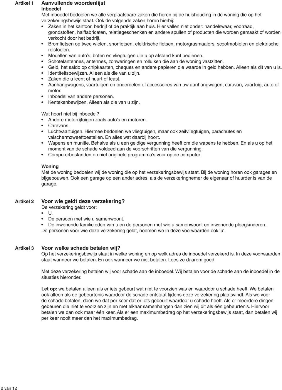 Hier vallen niet onder: handelswaar, voorraad, grondstoffen, halffabricaten, relatiegeschenken en andere spullen of producten die worden gemaakt of worden verkocht door het bedrijf.