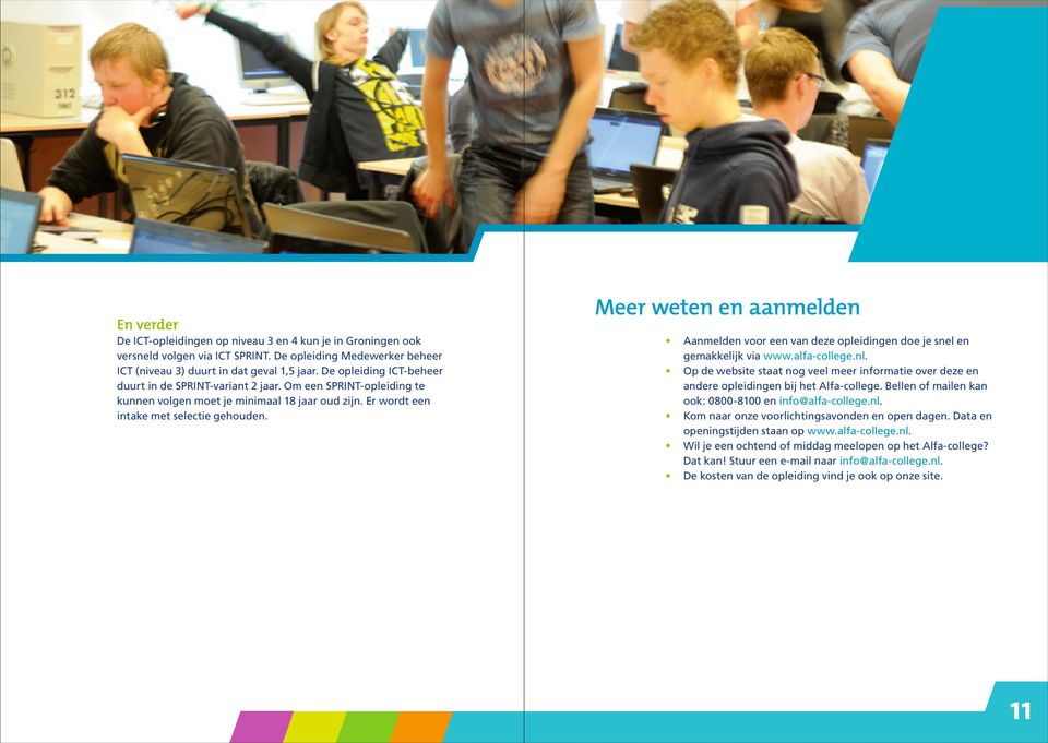 Meer weten en aanmelden Aanmelden voor een van deze opleidingen doe je snel en gemakkelijk via www.alfa-college.nl.
