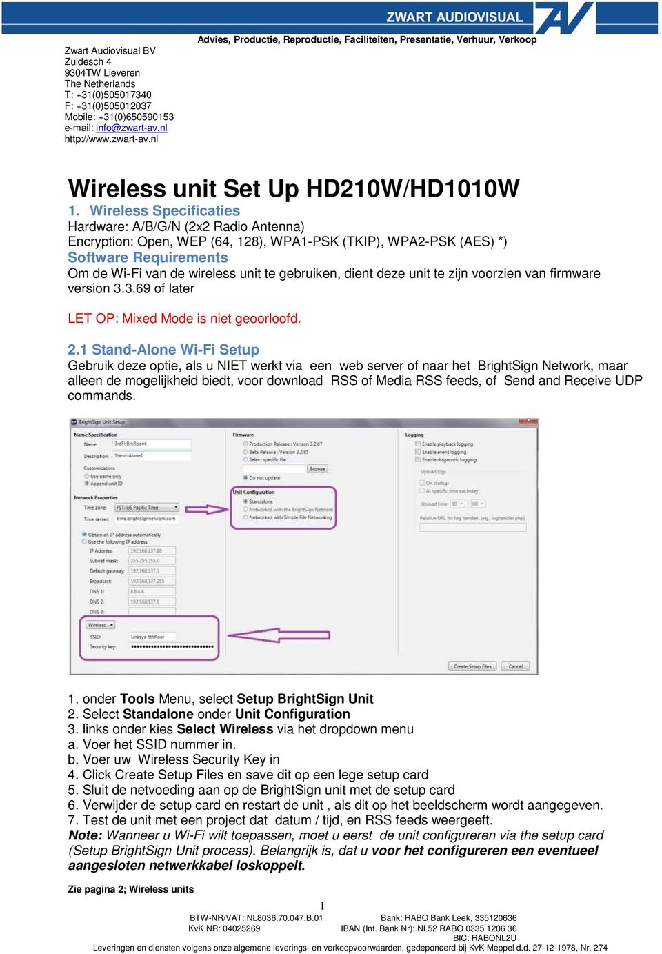 dient deze unit te zijn voorzien van firmware version 3.3.69 of later LET OP: Mixed Mode is niet geoorloofd. 2.