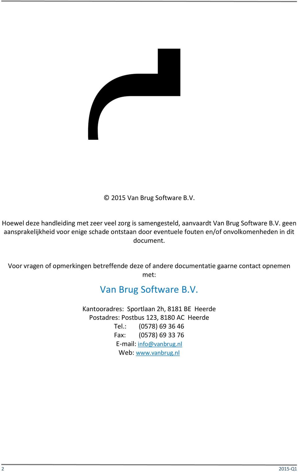 : (0578) 69 36 46 Fax: (0578) 69 33 76 E-mail: info@vanbrug.nl Web: www.vanbrug.nl 2 2015-Q1