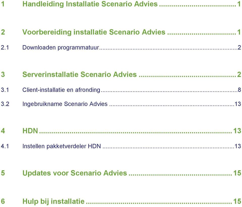 .. 8 3.2 Ingebruikname Scenario Advies... 13 4 HDN... 13 4.1 Instellen pakketverdeler HDN.