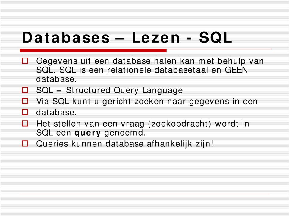 SQL = Structured Query Language Via SQL kunt u gericht zoeken naar gegevens in een