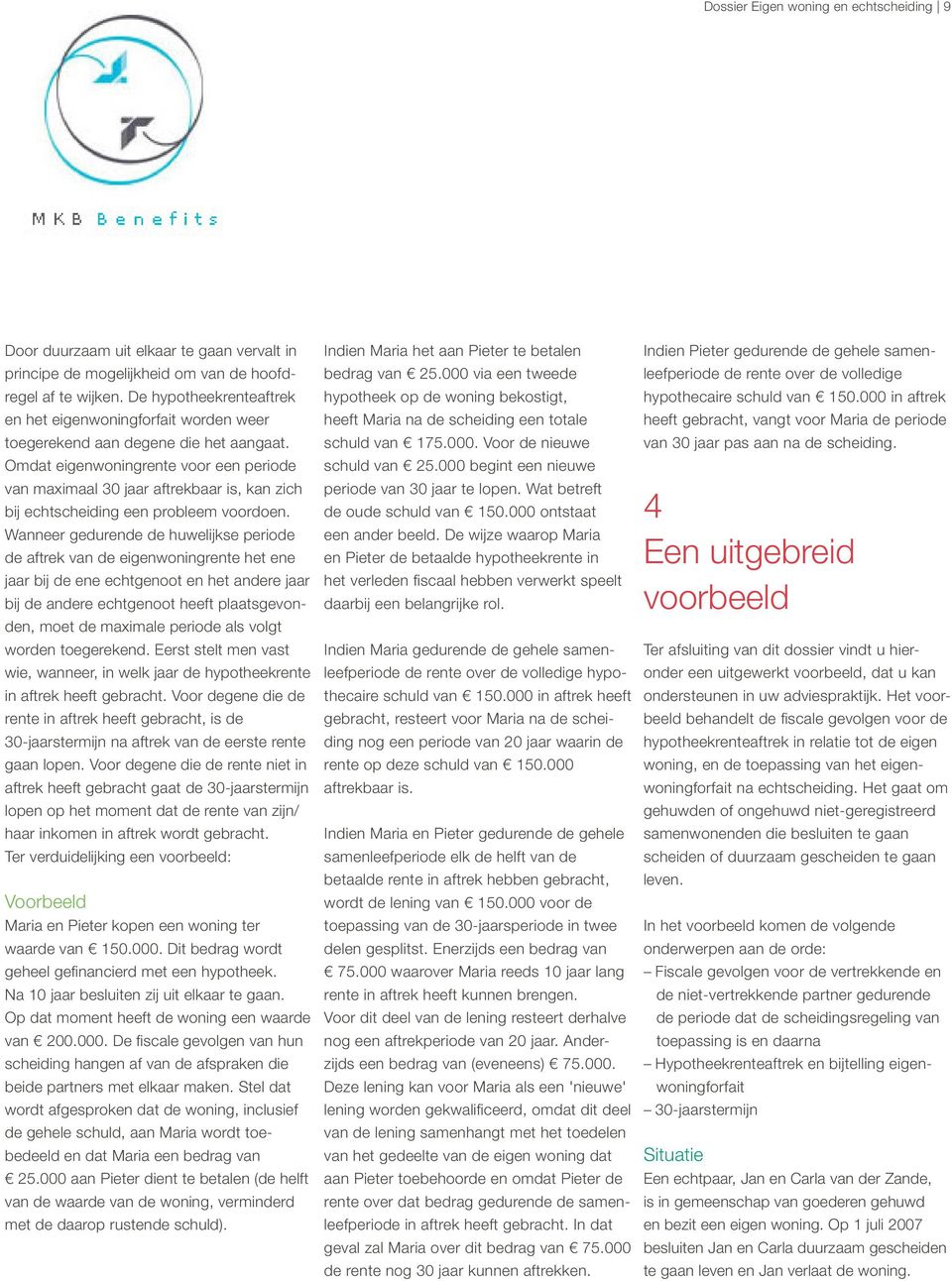 Omdat eigenwoningrente voor een periode van maximaal 30 jaar aftrekbaar is, kan zich bij echtscheiding een probleem voordoen.