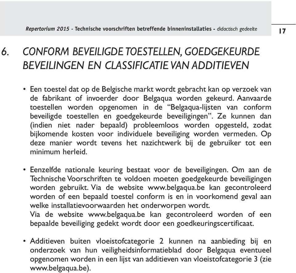 Aanvaarde toestellen worden opgenomen in de Belgaqua-lijsten van conform beveiligde toestellen en goedgekeurde beveiligingen.