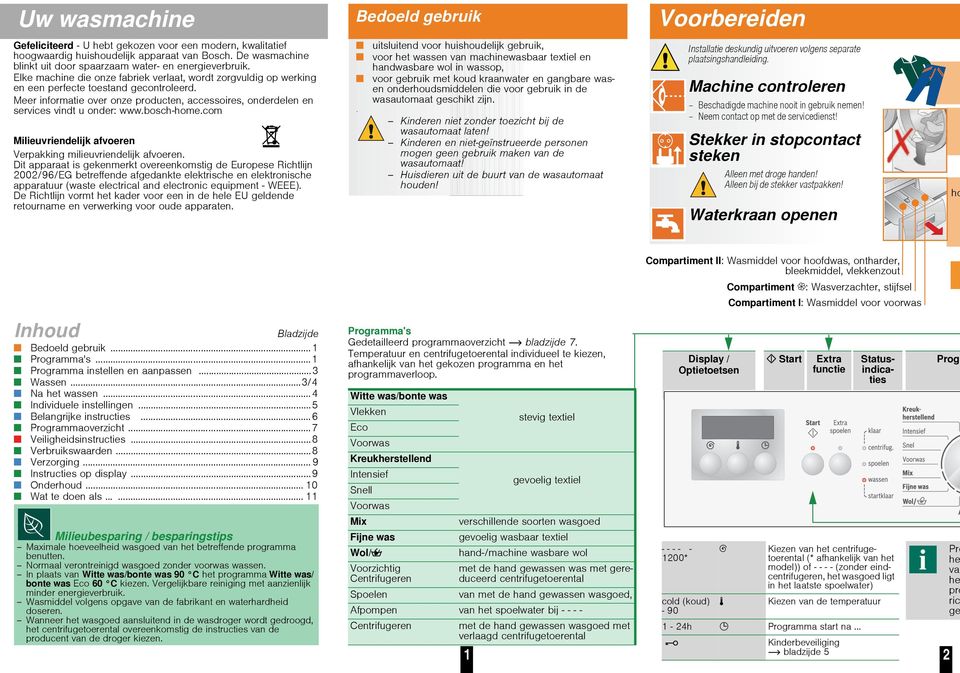 Meer informatie over onze producten, accessoires, onderdelen en services vindt u onder: www.bosch-home.com Milieuvriendelijk afvoeren Verpakking milieuvriendelijk afvoeren.