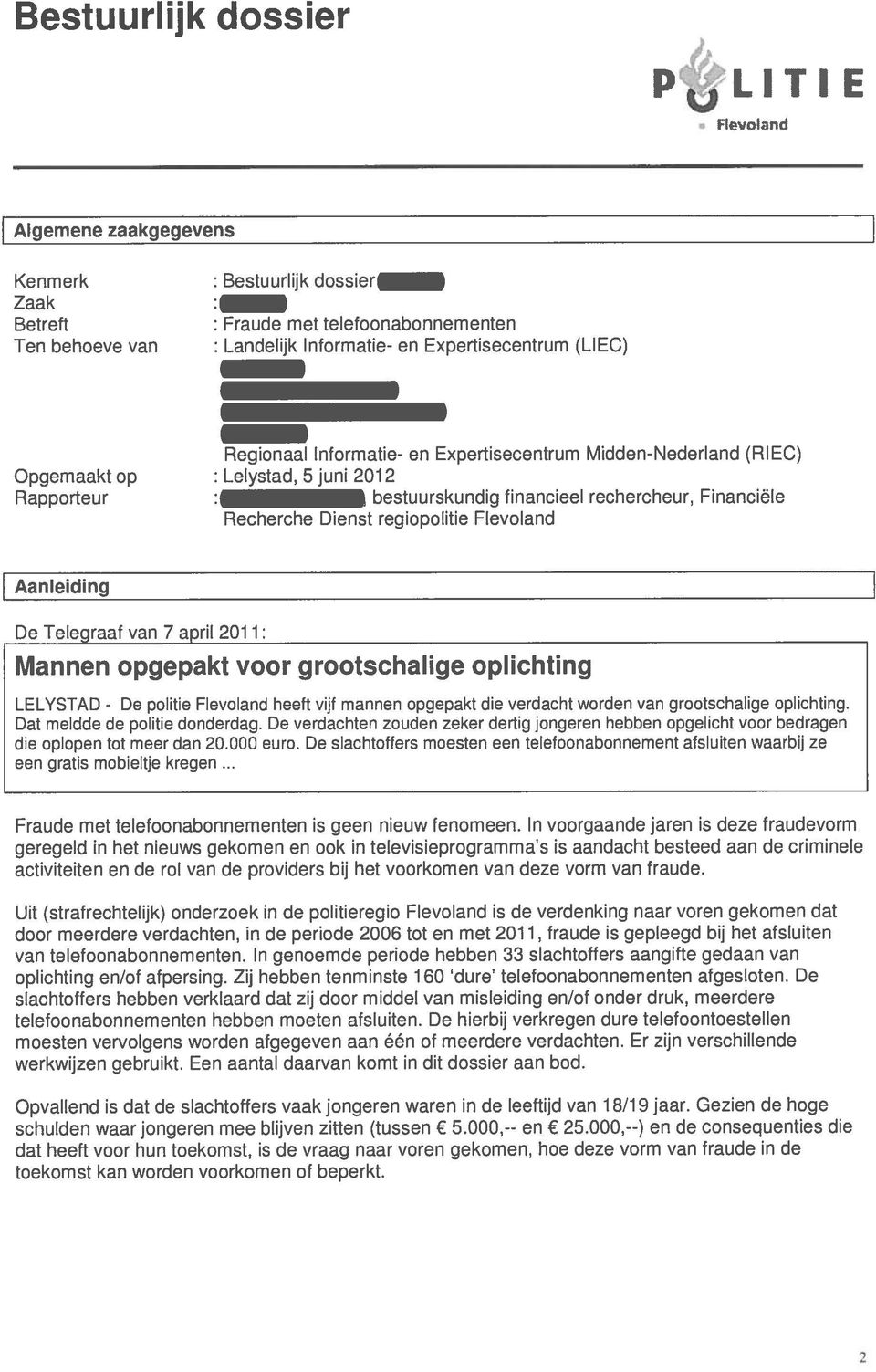 Flevoland Aanleiding De Telegraaf van 7 april 2011: Mannen opgepakt voor grootschalige oplichting LELYSTAD - De politie Flevoland heeft vijf mannen opgepakt die verdacht worden van grootschalige