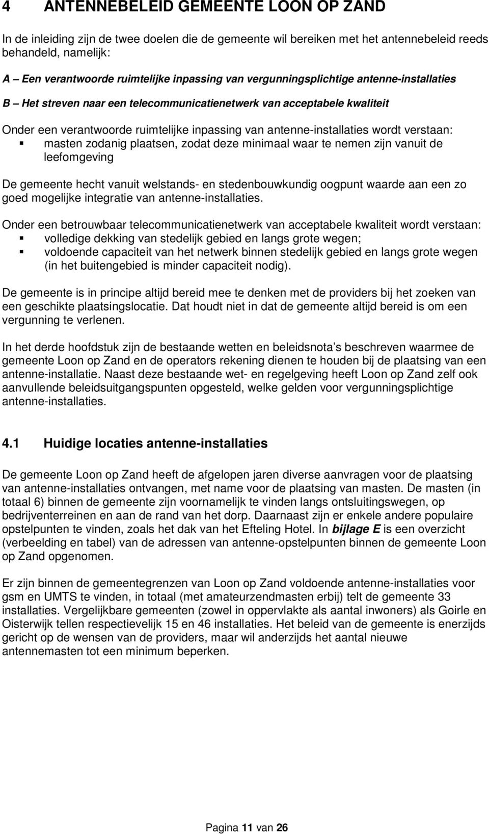 verstaan: masten zodanig plaatsen, zodat deze minimaal waar te nemen zijn vanuit de leefomgeving De gemeente hecht vanuit welstands- en stedenbouwkundig oogpunt waarde aan een zo goed mogelijke