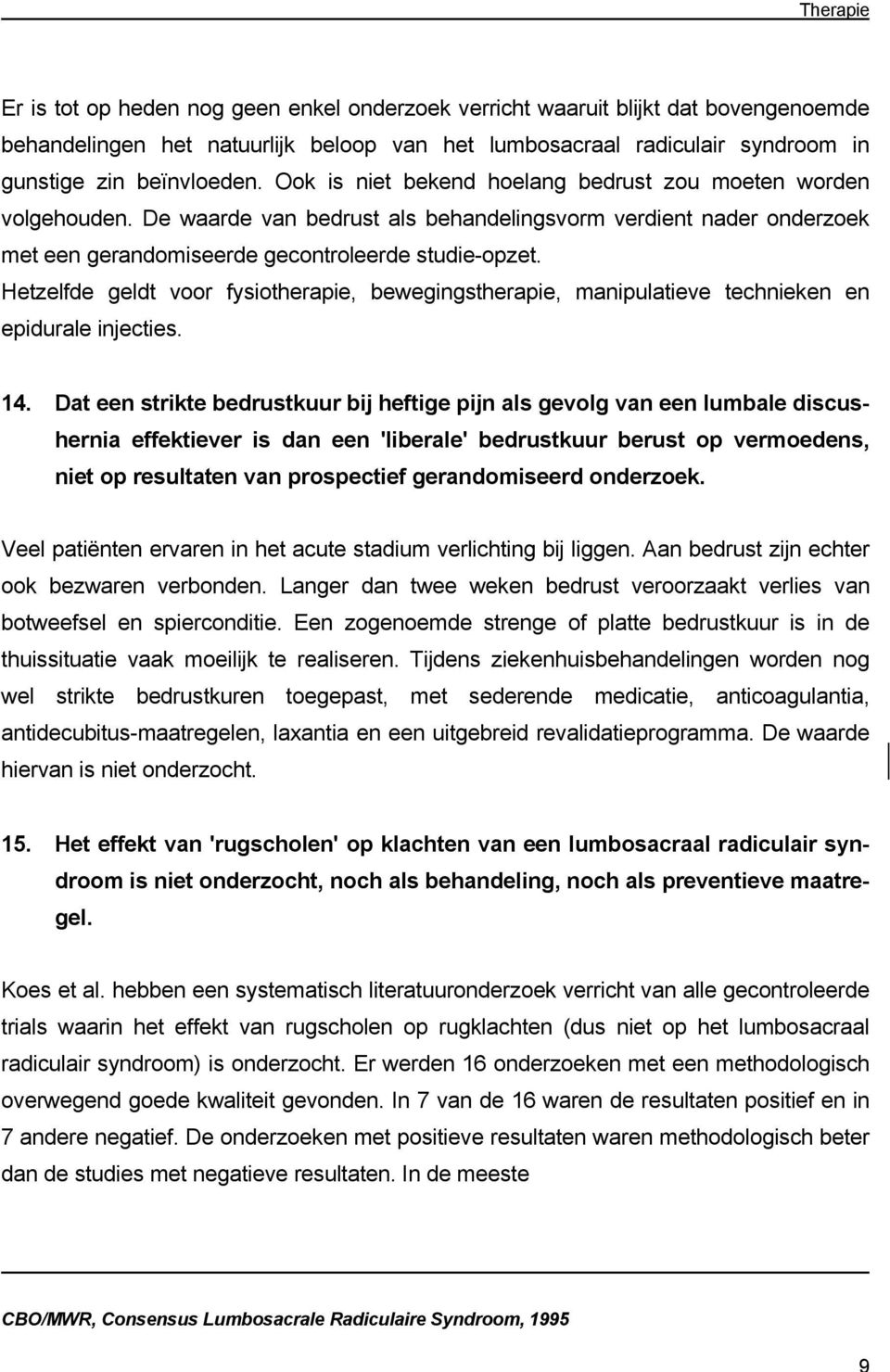 Hetzelfde geldt voor fysiotherapie, bewegingstherapie, manipulatieve technieken en epidurale injecties. 14.