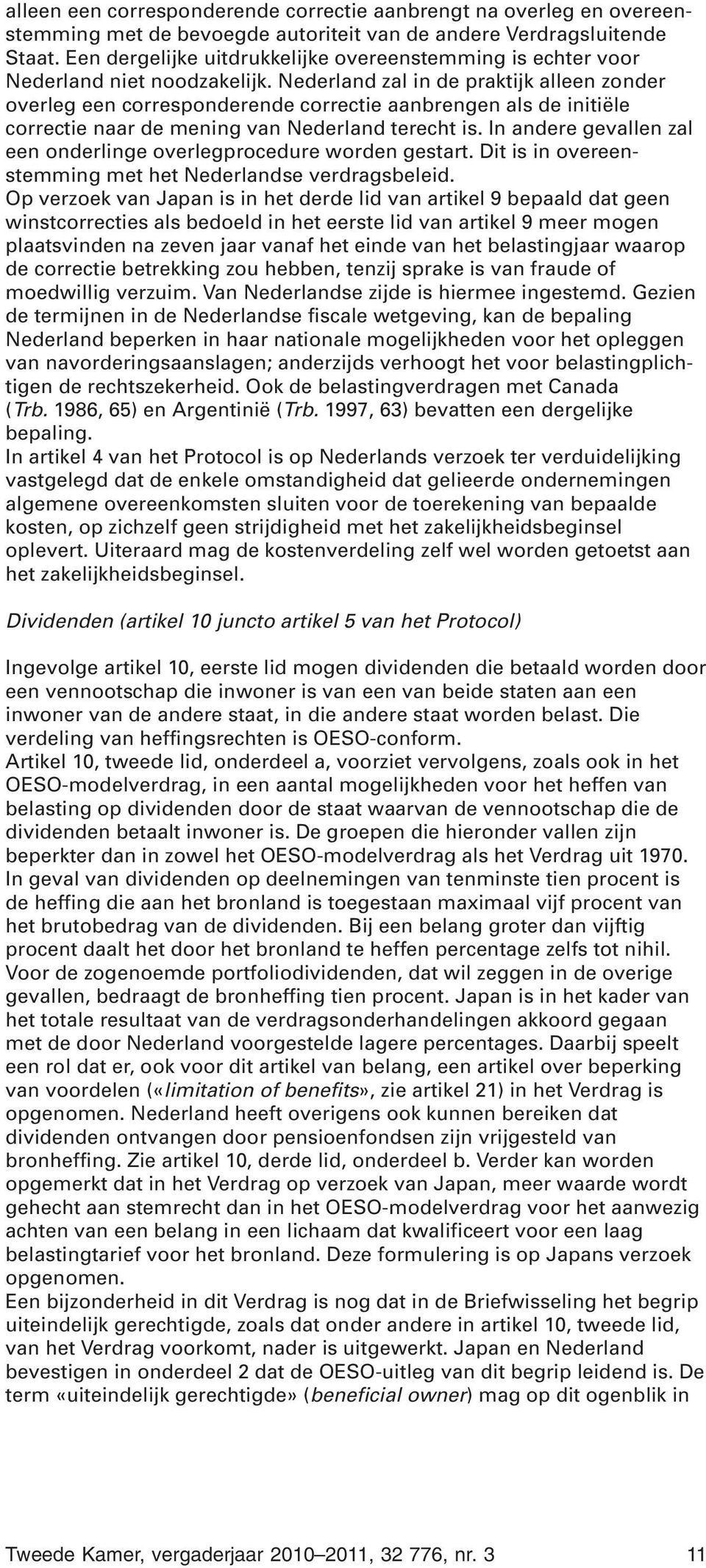 Nederland zal in de praktijk alleen zonder overleg een corresponderende correctie aanbrengen als de initiële correctie naar de mening van Nederland terecht is.