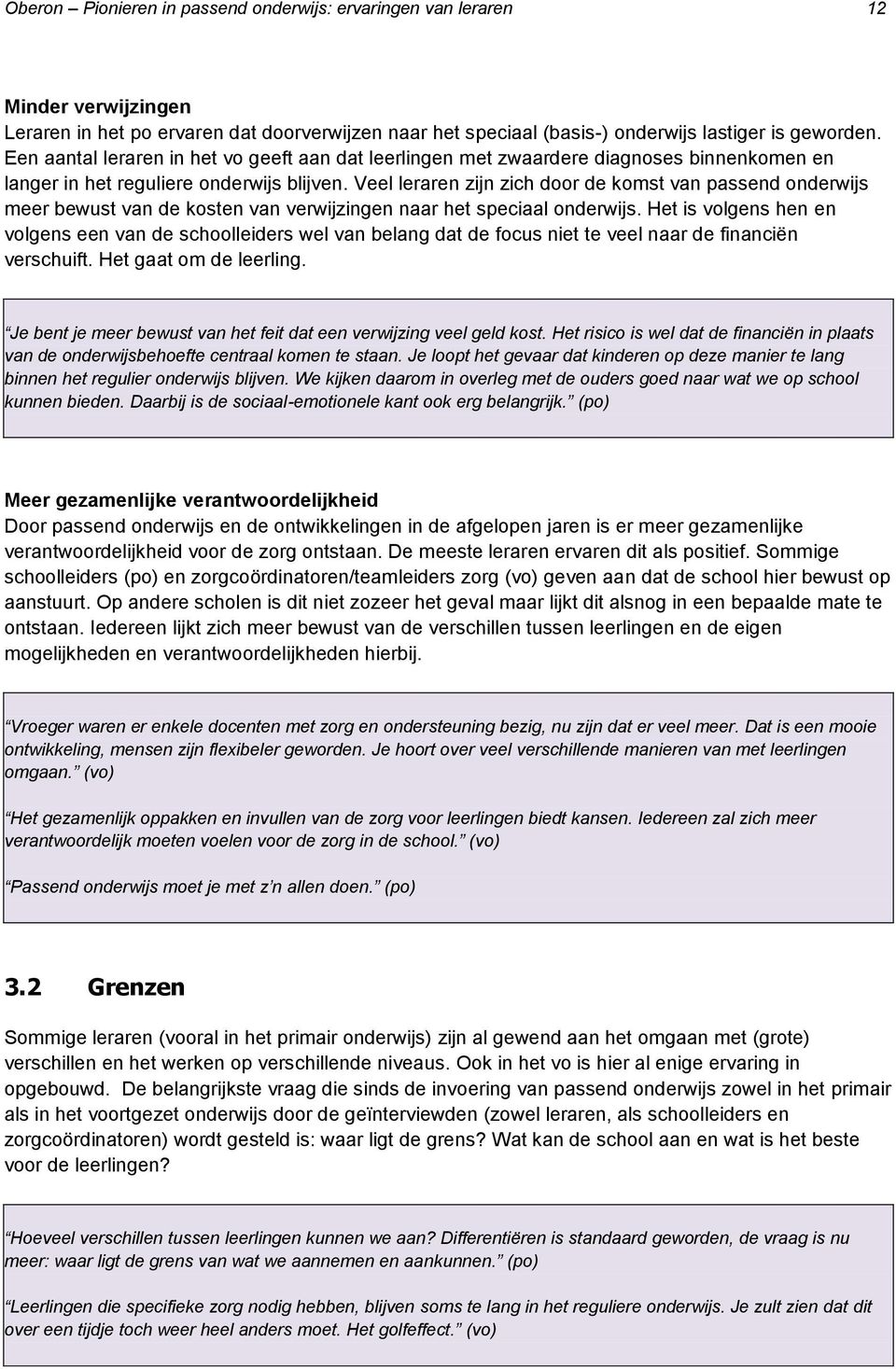 Veel leraren zijn zich door de komst van passend onderwijs meer bewust van de kosten van verwijzingen naar het speciaal onderwijs.