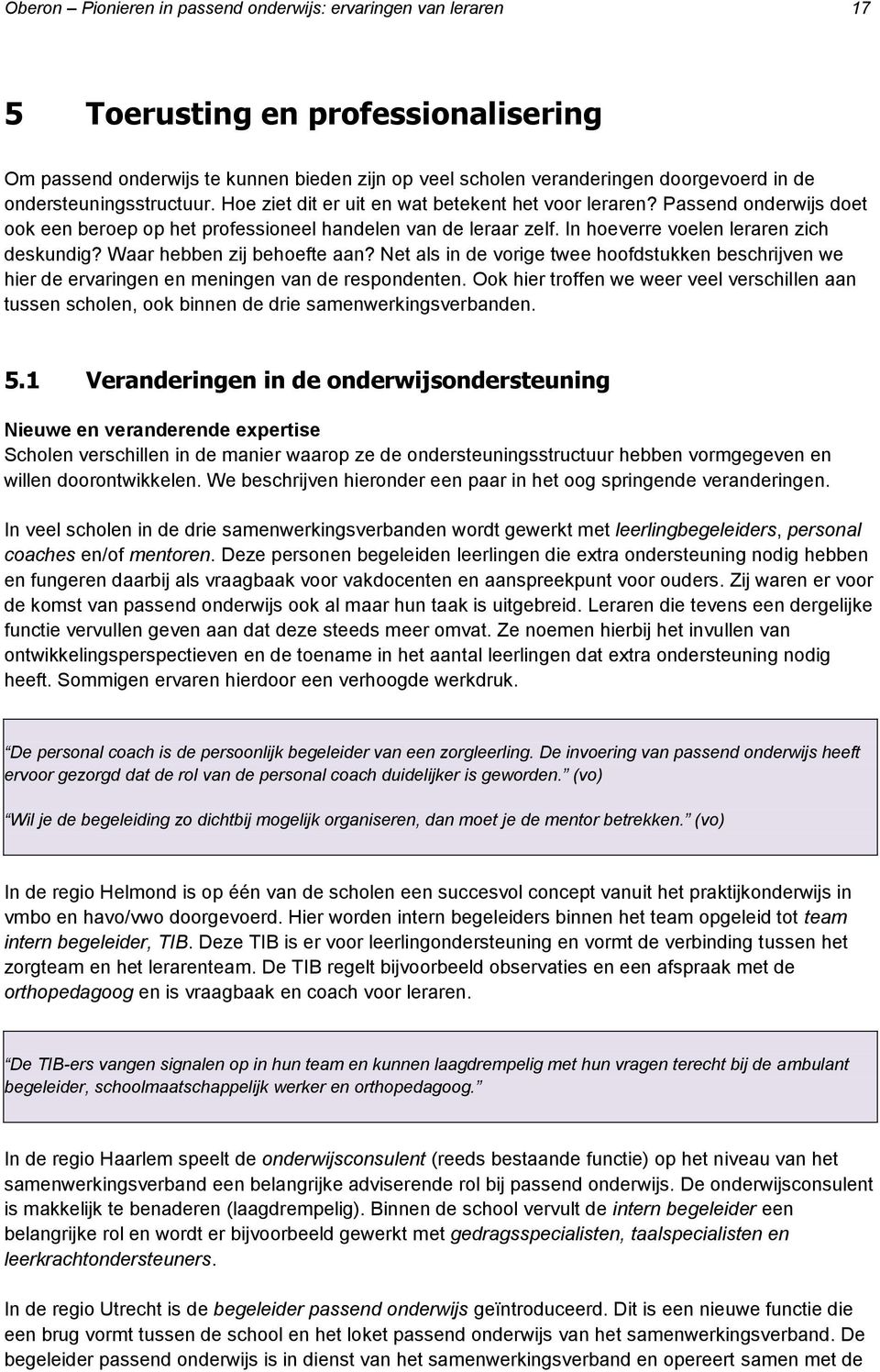 In hoeverre voelen leraren zich deskundig? Waar hebben zij behoefte aan? Net als in de vorige twee hoofdstukken beschrijven we hier de ervaringen en meningen van de respondenten.