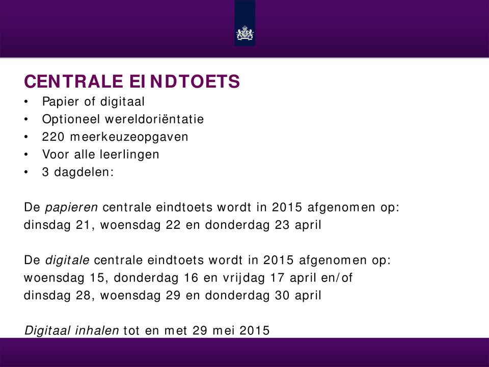 22 en donderdag 23 april De digitale centrale eindtoets wordt in 2015 afgenomen op: woensdag 15,