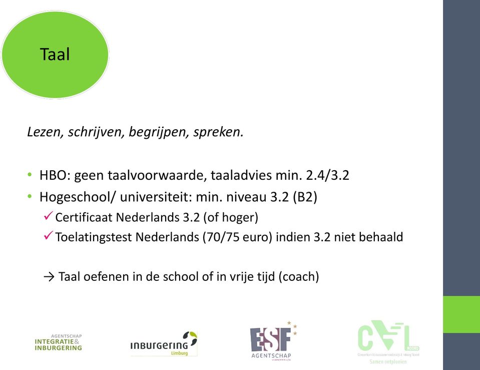 2 Hogeschool/ universiteit: min. niveau 3.