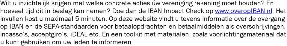 Op deze website vindt u tevens informatie over de overgang op IBAN en de SEPA-standaarden voor betaalopdrachten en betaalmiddelen