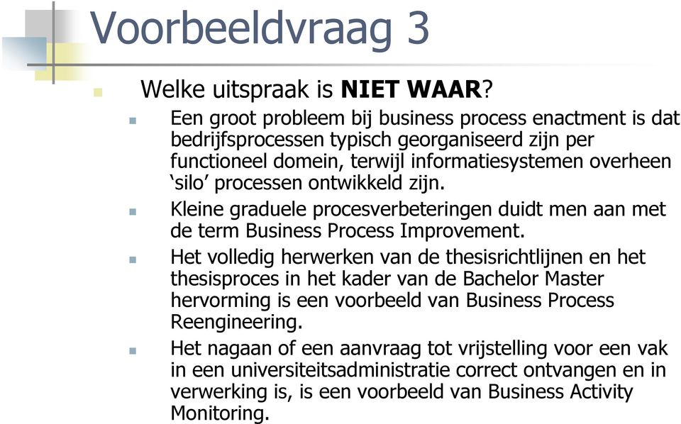 processen ontwikkeld zijn. Kleine graduele procesverbeteringen duidt men aan met de term Business Process Improvement.