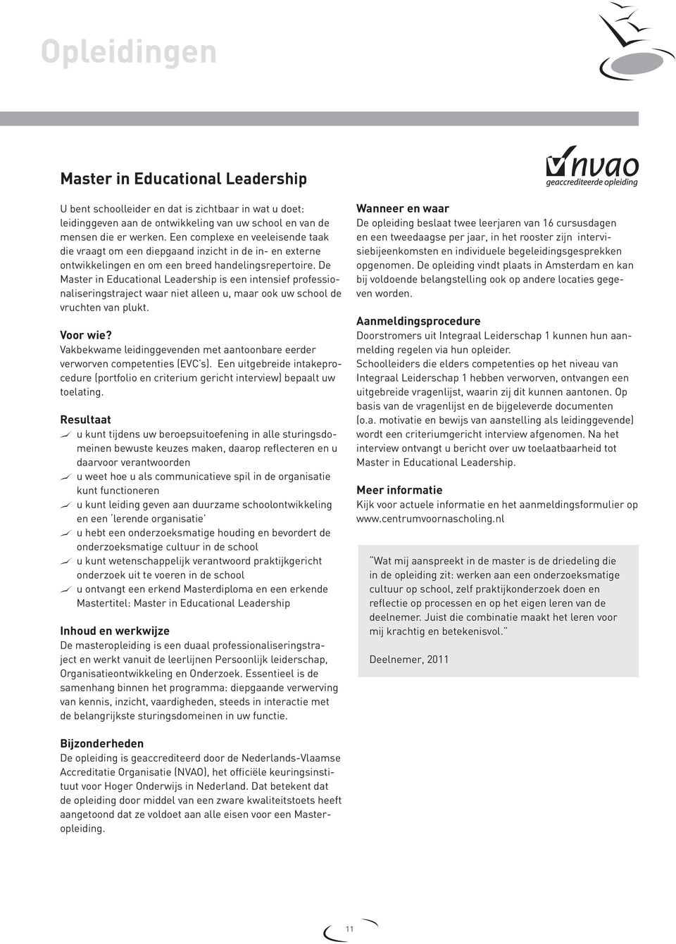 De Master in Educational Leadership is een intensief professionaliseringstraject waar niet alleen u, maar ook uw school de vruchten van plukt. Voor wie?