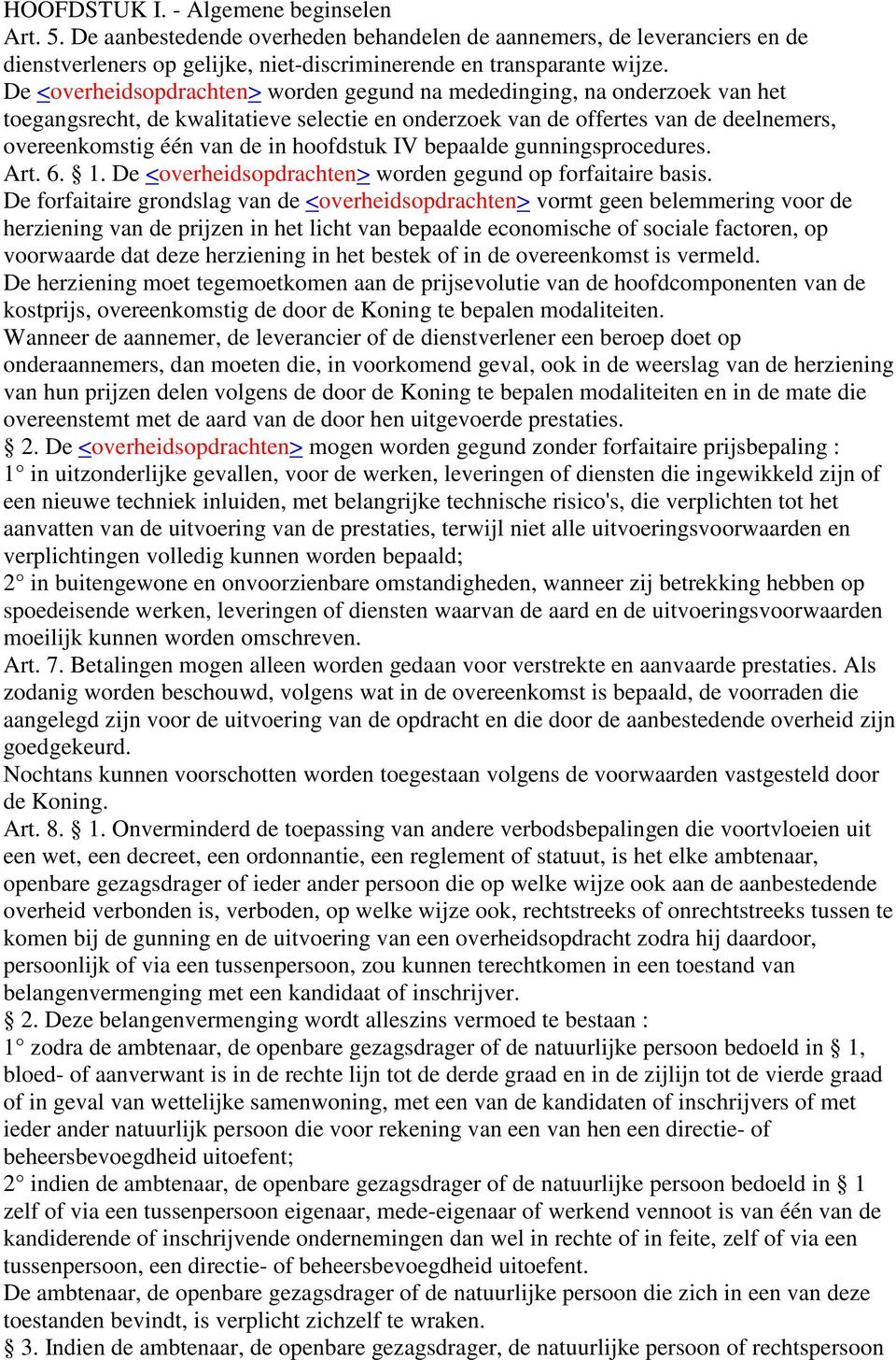 hoofdstuk IV bepaalde gunningsprocedures. Art. 6. 1. De <overheidsopdrachten> worden gegund op forfaitaire basis.