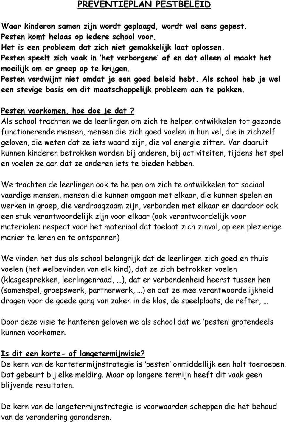 Als school heb je wel een stevige basis om dit maatschappelijk probleem aan te pakken. Pesten voorkomen, hoe doe je dat?