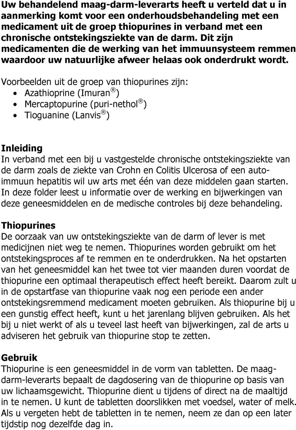 Voorbeelden uit de groep van thiopurines zijn: Azathioprine (Imuran ) Mercaptopurine (puri-nethol ) Tioguanine (Lanvis ) Inleiding In verband met een bij u vastgestelde chronische ontstekingsziekte