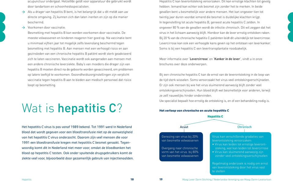 Besmetting met hepatitis B kan worden voorkomen door vaccinatie. De meeste volwassenen en kinderen reageren hier goed op.