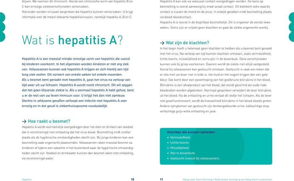 Hepatitis A is een meestal minder ernstige vorm van hepatitis die vooral bij kinderen voorkomt. In het algemeen worden kinderen er niet erg ziek van.